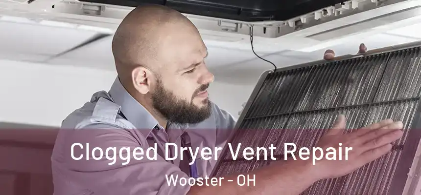 Clogged Dryer Vent Repair Wooster - OH