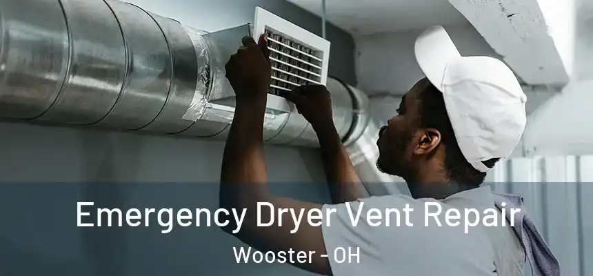  Emergency Dryer Vent Repair Wooster - OH
