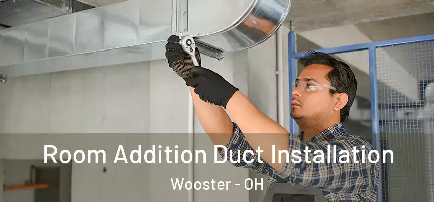  Room Addition Duct Installation Wooster - OH